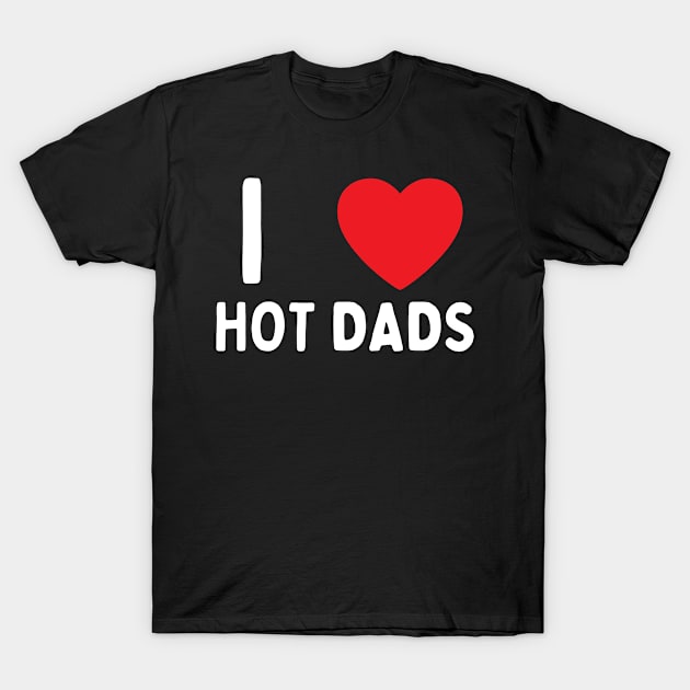 I Love Heart Hot Dads T-Shirt by BobaPenguin